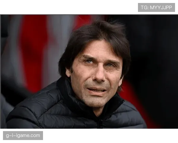 安东尼奥·孔蒂持续提升球队竞争力，重塑未来引关注